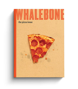 Whalebone Magazine The Pizza Issue: Volume 9 – Issue 4